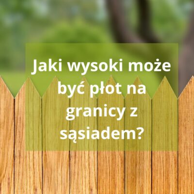 Jaki wysoki może być płot na granicy z sąsiadem?