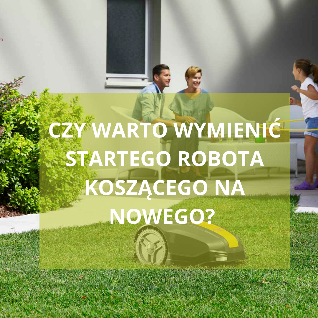 Czy warto wymienić starego robota koszącego na nowoczesny model?