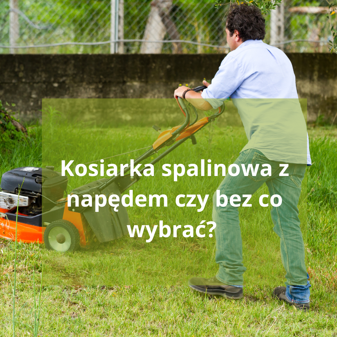 Kosiarka spalinowa z napędem czy bez co wybrać?